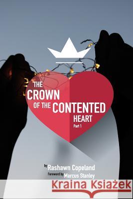 The Crown of The Contented Heart: The Secrets of Living A Fulfilled Life Copeland, Rashawn T. 9781979726719