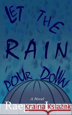 Let the Rain Pour Down R. a. Lane 9781979729161 Createspace Independent Publishing Platform