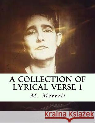 A Collection Of Lyrical Verse 1 Merrell, M. Melissa 9781979730020 Createspace Independent Publishing Platform