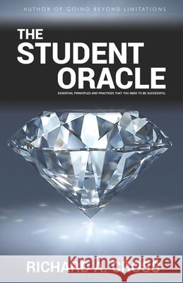 The Student Oracle: Essential Principlesand Practices that you need to be Successful Cross, Richard a. 9781979730341