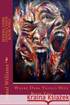 Where Dark Things Hide - Book Two Jamal Williams 9781979730648