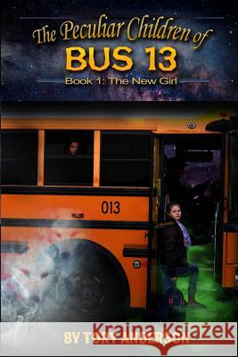 The Peculiar Children of Bus 13: Book 1: The New Girl Tory C. Anderson 9781979733854 Createspace Independent Publishing Platform