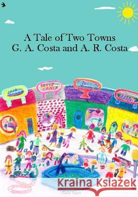 A Tale of Two Towns Mr Gino a. Costa Mrs Alessandra R. Costa 9781979734462