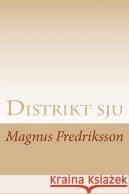 Distrikt sju Fredriksson, Magnus 9781979734592 Createspace Independent Publishing Platform