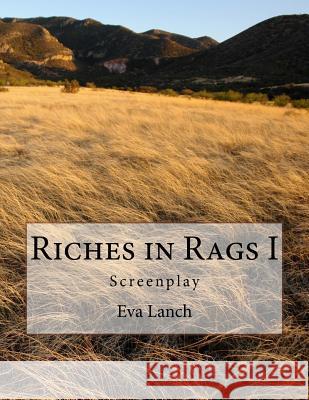 Riches in Rags I: Screenplay Eva Lanch 9781979735735 Createspace Independent Publishing Platform