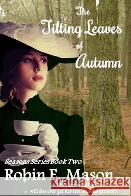 The Tilting Leaves of Autumn Robin E. Mason 9781979736107 Createspace Independent Publishing Platform