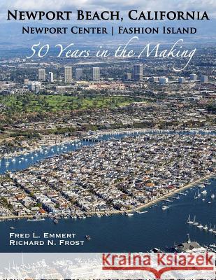 Newport Beach, California - Newport Center - Fashion Island - 50 Years in the Making Frost, Richard N. 9781979738101 Createspace Independent Publishing Platform