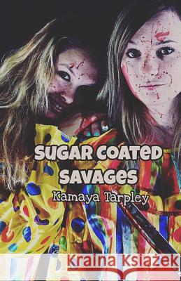 Sugar Coated Savages Kamaya Tarpley 9781979739580 Createspace Independent Publishing Platform
