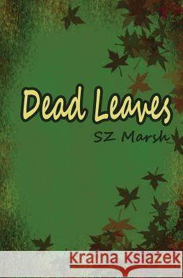 Dead Leaves Sz Marsh 9781979742887 Createspace Independent Publishing Platform