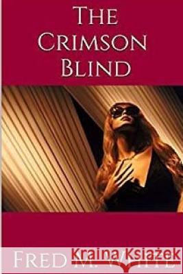 The Crimson Blind Fred M. White 9781979743402 Createspace Independent Publishing Platform