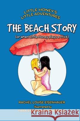 The Beach Story: or when Little Honey plays a trick Ebersole, Tara Eisenhauer 9781979743839