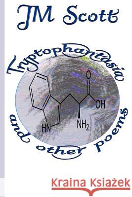 Tryptophantasia and Other Poems Jm Scott 9781979745291 Createspace Independent Publishing Platform