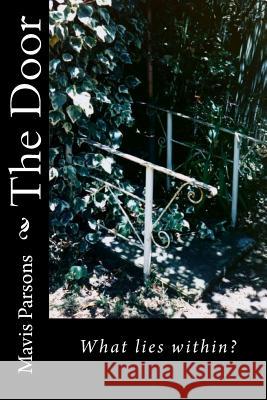 The Door: What Lies within? Parsons, Mavis 9781979745390 Createspace Independent Publishing Platform