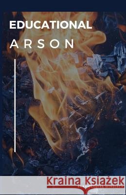 Educational Arson Sarah Louise Windisch 9781979746199