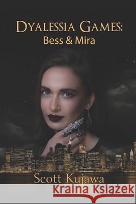 Dyalessia Games: Bess & Mira Scott Kujawa 9781979747882 Createspace Independent Publishing Platform