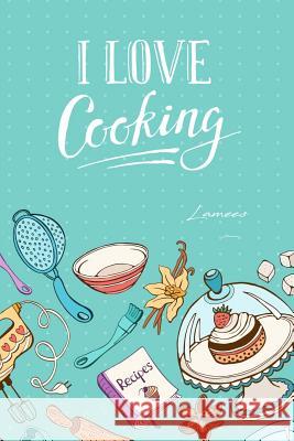 I Love Cooking Lamees Alhassar 9781979748056 Createspace Independent Publishing Platform