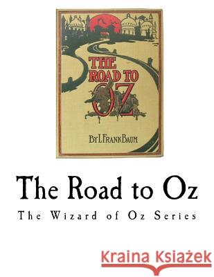 The Road to Oz: The Wizard of Oz Series L. Frank Baum 9781979748711 Createspace Independent Publishing Platform