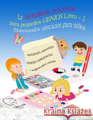 La ASOMBROSA BÚSQUEDA para pequeños GENIOS Entretenidos ejercicios para niños LIBRO 2: Libros para niños 4-8 Años, Libros en español para niños, Libro Yanez, Alfonso 9781979749275