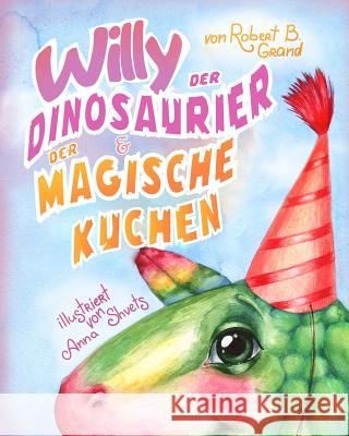 Willy der Dinosaurier und der magische Kuchen Shvets, Anna 9781979749473 Createspace Independent Publishing Platform