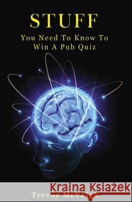 Stuff You Need To Know To Win A Pub Quiz McVeigh, Trevor 9781979749695 Createspace Independent Publishing Platform