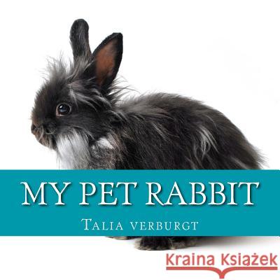 My pet rabbit Verburgt, Talia 9781979750097 Createspace Independent Publishing Platform