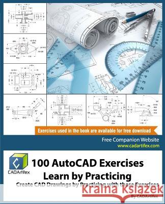 100 AutoCAD Exercises - Learn by Practicing: Create CAD Drawings by Practicing with these Exercises Cadartifex 9781979751421