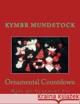 Ornamental Countdown: Make An Ornament Per Day Until Christmas Mundstock, Kymbr 9781979752121 Createspace Independent Publishing Platform