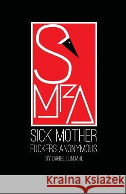 Sick Mother Fuckers Anonymous Daniel Lundahl 9781979752138