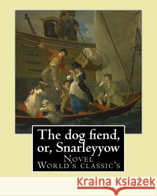 The dog fiend, or, Snarleyyow. By: Captain Frederick Marryat: Novel (World's classic's) Marryat, Captain Frederick 9781979752640 Createspace Independent Publishing Platform