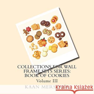 Collections for Wall Frame Sets Series: Book of Cookies Kaan Mersiner 9781979754071 Createspace Independent Publishing Platform