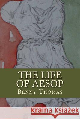 The Life of Aesop Emma Thomas Benny Thomas 9781979754613 Createspace Independent Publishing Platform