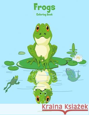 Frogs Coloring Book 1 Nick Snels 9781979755931 Createspace Independent Publishing Platform