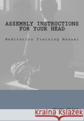 Assembly Instructions For Your Head: Meditation Training Manual Price, Steve 9781979756952