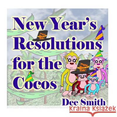 New Year's Resolutions for the Cocos: New Year's Day Rhyming Picture book for preschoolers and kindergartners, perfect for New Year's Day Storytimes a Dee Smith 9781979758222 Createspace Independent Publishing Platform