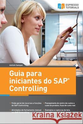 Guia para iniciantes do SAP Controlling: Uma Viagem Entusiasmante nesta Potente Ferramenta Ashish Sampat 9781979758420
