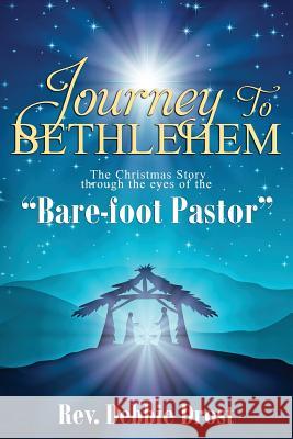 The Christmas Story: Through the Eyes of the Bare-Foot Pastor Rev Debbie Drost 9781979759700