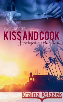 Kiss and Cook: Hochzeit nach Plan Ava Lennart 9781979759793 Createspace Independent Publishing Platform