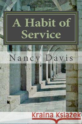 A Habit of Service: : My Convent Story Davis, Nancy J. 9781979760300 Createspace Independent Publishing Platform