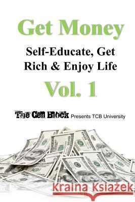 Get Money: Self-Educate, Get Rich & Enjoy Life, Vol. 1 The Cell Block Freebird Publishers 9781979760553