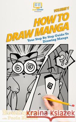 How to Draw Manga VOLUME 1: Your Step by Step Guide To Drawing Manga Barleta, Paola 9781979761130 Createspace Independent Publishing Platform