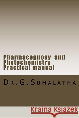 Pharmacognosy and Phytochemistry Practical manual Sumalatha, G. 9781979763608