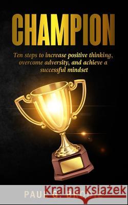 Champion: Ten Ways to Develop A Successful Mindset Brodie, Paul G. 9781979768870