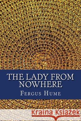 The Lady from Nowhere: A Detective Story Fergus Hume 9781979770101 Createspace Independent Publishing Platform