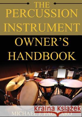 The Percussion Instrument Owner's Handbook Michael J. Paglairo 9781979770187 Createspace Independent Publishing Platform