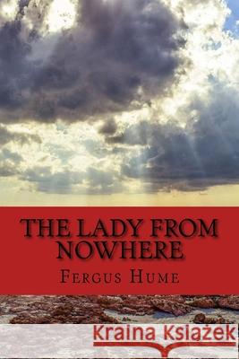 The Lady From Nowhere: A Detective Story Fergus Hume 9781979770415 Createspace Independent Publishing Platform