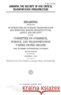 Assessing the security of our critical transportation infrastructure Senate, United States 9781979772013 Createspace Independent Publishing Platform