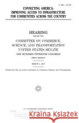 Connecting America: improving access to infrastructure for communities across the country Senate, United States 9781979772969 Createspace Independent Publishing Platform