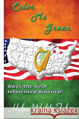 Color Me Green: Ways the Irish Influenced America Helen Walsh Folsom Bettse Folsom 9781979773256