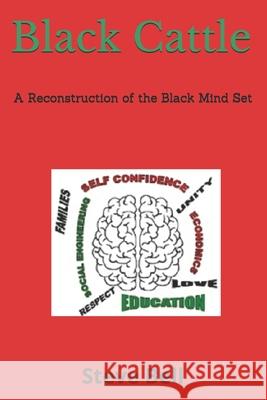 Black Cattle: A Reconstruction of the Black Mind Set Steven K. Bell 9781979773799