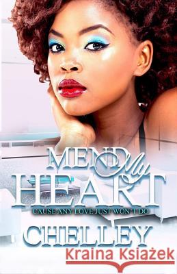 Mend My Heart: Cause Any Love Just Won't Do Chelley                                  Precise Editing 9781979774215 Createspace Independent Publishing Platform